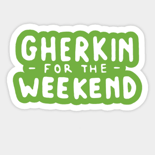 Gherkin For The Weekend Sticker